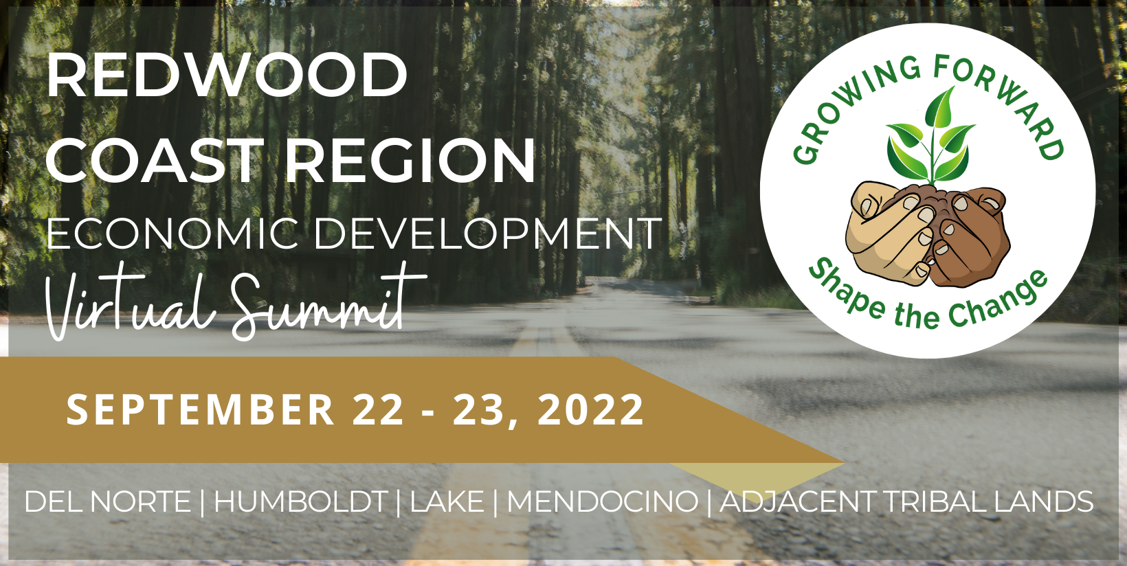 Redwood Coast Region Economic Development Summit September 22-23, 2022 Del Norte, Humboldt, Lake, Mendociono, Adjacent Tribal Lands